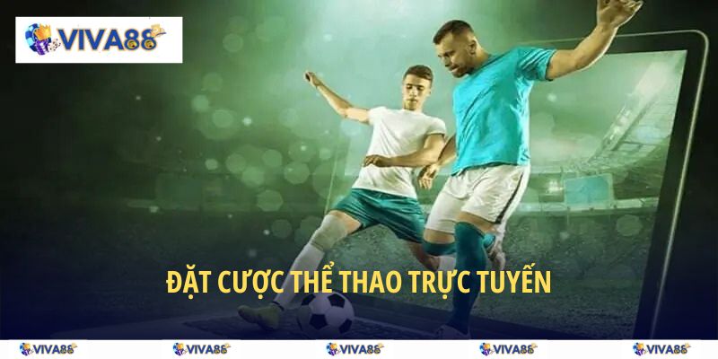 Đặt cược thể thao nhanh chóng, trực tiếp không sợ delay tại VIVA88