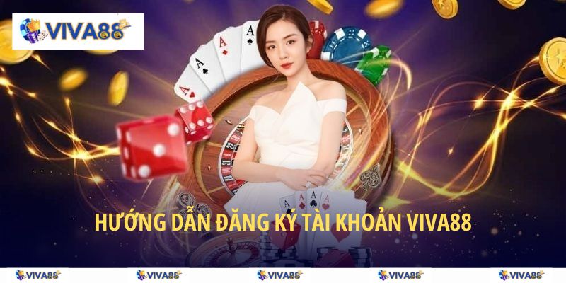 Hướng dẫn các bước đăng ký tài khoản VIVA88 nhanh chóng, đơn giản