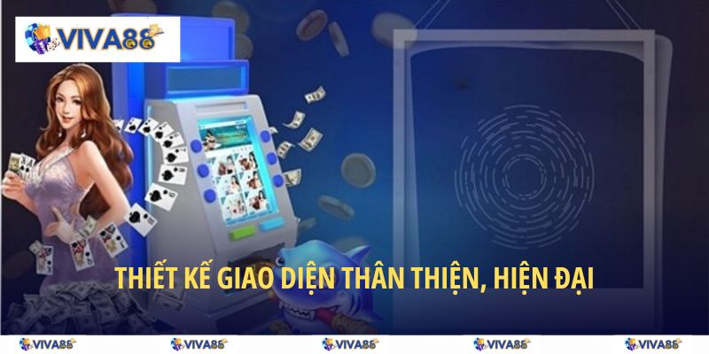 Giao diện được thiết kế thông minh, thân thiện người dùng