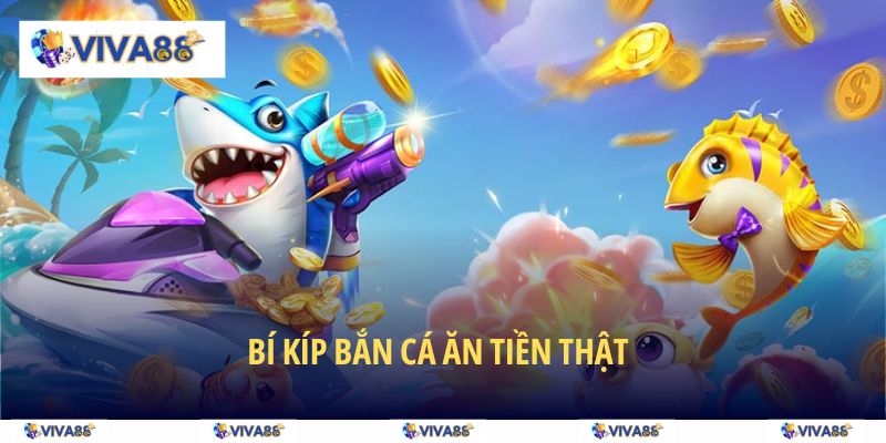 Làm sao để bắn cá ăn tiền thật hiệu quả