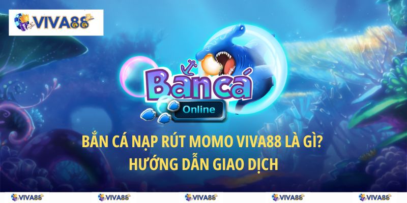 bắn cá nạp rút momo