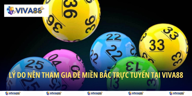 Lý do nên tham gia đề miền Bắc trực tuyến tại VIVA88